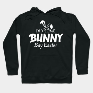 Did Some Bunny Say Easter Hoodie